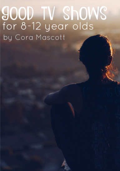 good tv shows for 8-12 year olds | teachmama.com cora mascott